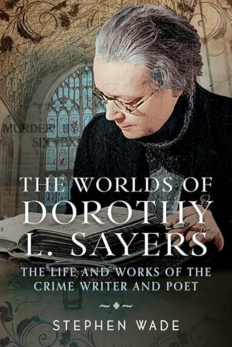The Worlds of Dorothy L. Sayers : The Life and Works of the Crime Writer and Poet