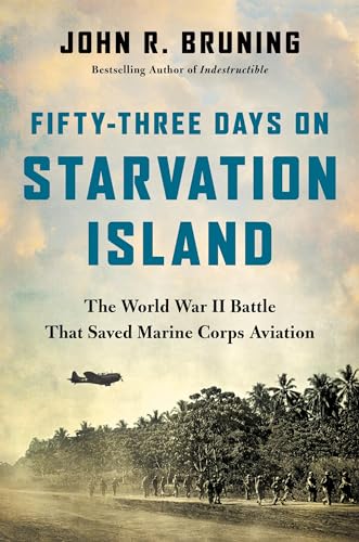 Fifty-Three Days on Starvation Island : The World War II Battle That Saved Marine Corps Aviation