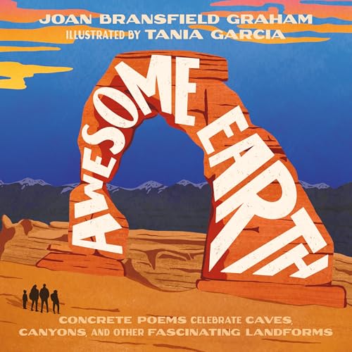 Awesome Earth : Concrete Poems Celebrate Caves, Canyons, and Other Fascinating Landforms
