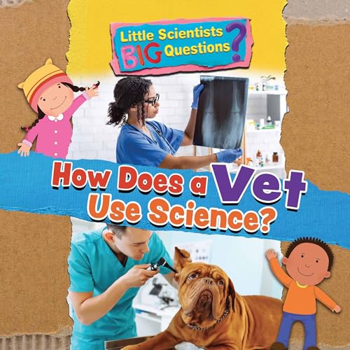 How Does a Vet Use Science? (Little Scientists BIG Questions)