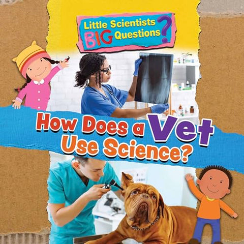 How Does a Vet Use Science? (Little Scientists BIG Questions)