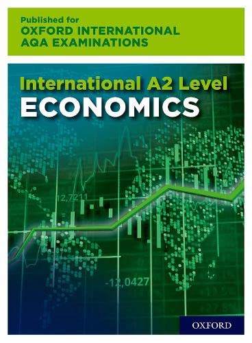 AL Economics for Oxford International AQA Examinations: 16-18: AL Economics for Oxford International AQA Examinations
