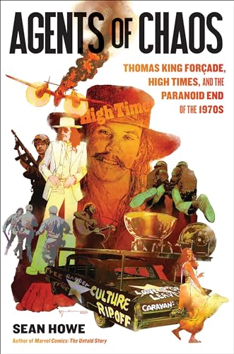 Agents of Chaos : Thomas King Forcade, High Times, and the Paranoid End of the 1970s