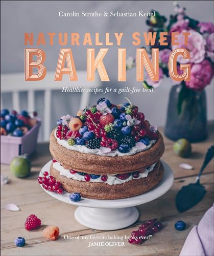 Naturally Sweet Baking : Healthier recipes for a guilt-free treat