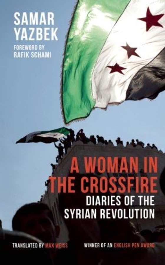 A Woman in the Crossfire : Diaries of the Syrian Revolution