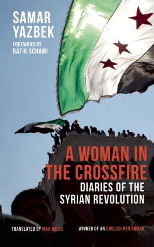 A Woman in the Crossfire : Diaries of the Syrian Revolution