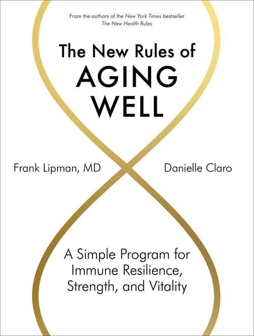 New Rules of Aging Well, The: A Simple Program for Immune Resilience, Strength, and Vitality