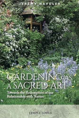 Gardening as a Sacred Art : Towards the Redemption of our Relationship with Nature