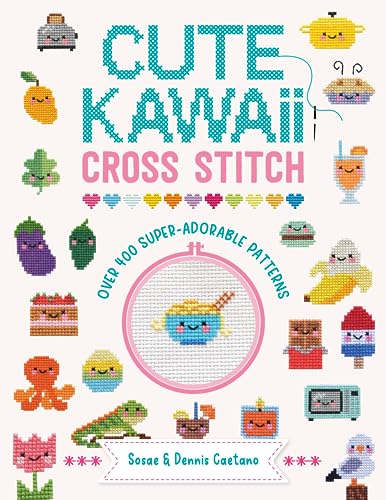 Cute Kawaii Cross Stitch: Over 400 super adorable patterns