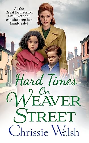Hard Times on Weaver Street : A gritty, heartbreaking historical saga from Chrissie Walsh