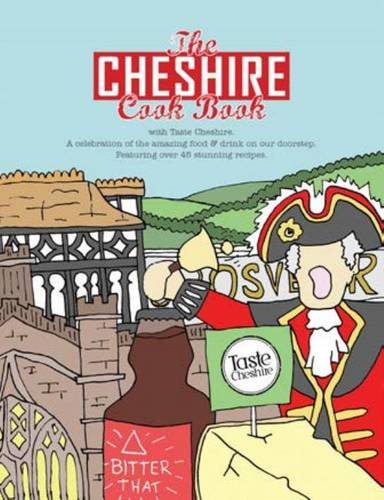 The Cheshire Cook Book: A Celebration of the Amazing Food & Drink on Our Doorstep 2016 (Get Stuck in)