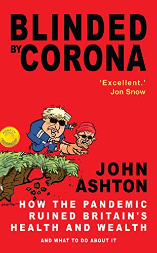 Blinded by Corona - 'Excellent' JON SNOW: How the Pandemic Ruined Britain's Health and Wealth and What to Do about It