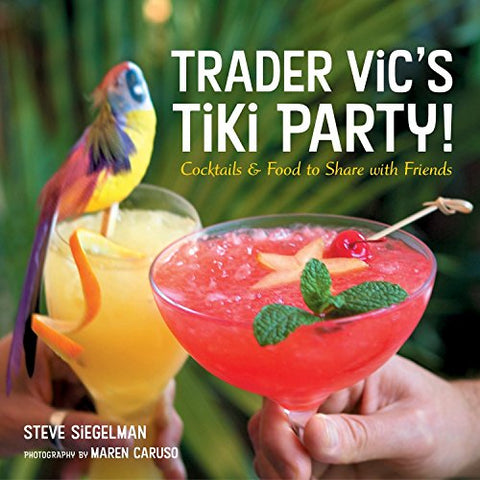 Trader Vic's Cocktail and Party Food: Cocktails and Food to Share with Friends [A Cookbook]