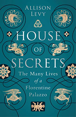 House of Secrets: The Many Lives of a Florentine Palazzo