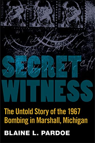 Secret Witness : The Untold Story of the 1967 Bombing in Marshall, Michigan