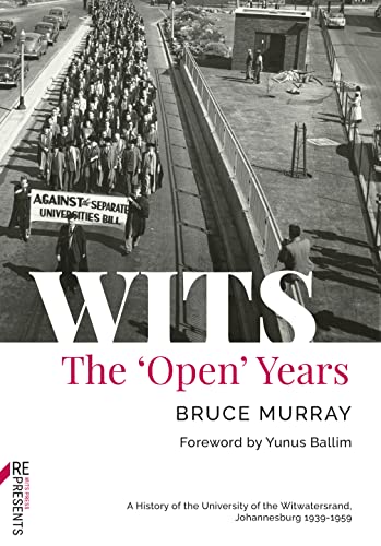 WITS: the 'Open' Years : A History of the University of the Witwatersrand, Johannesburg 1939-1959