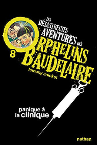 Les desastreuses aventures des Orphelins Baudelaire: Panique a la clinique: 8