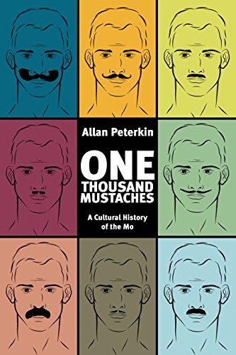 One Thousand Mustaches: A Cultural History of the Mo