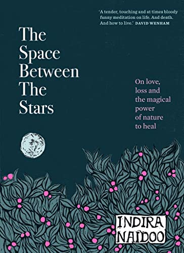 The Space Between the Stars : On love, loss and the magical power of nature to heal