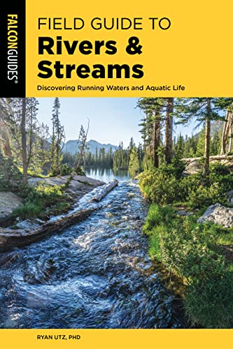 Field Guide to Rivers &amp; Streams: Discovering Running Waters and Aquatic Life