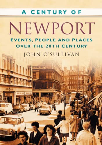 A Century of Newport : Events, People & Place over the 20th Century