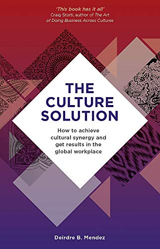 The Culture Solution: How to Achieve Cultural Synergy and Get Results in the Global Workplace