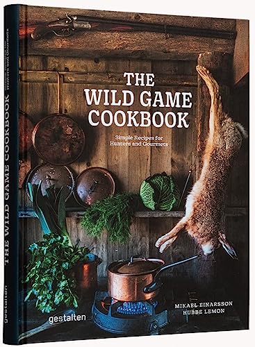 The Wild Game Cookbook : Simple Recipes for Hunters and Gourmets