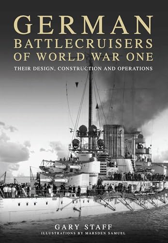 German Battlecruisers of World War One : Their Design, Construction and Operations