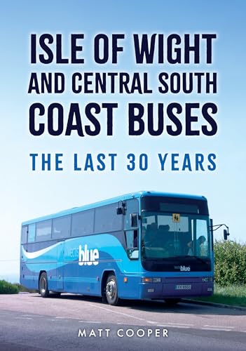 Isle of Wight and Central South Coast Buses : The Last 30 Years
