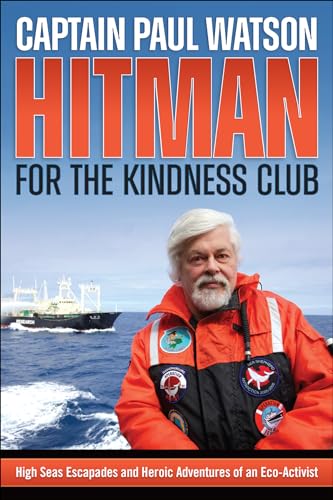 Hitman for the Kindness Club: High Sea Escapades &amp; Heroic Adventures of an Eco-Activist