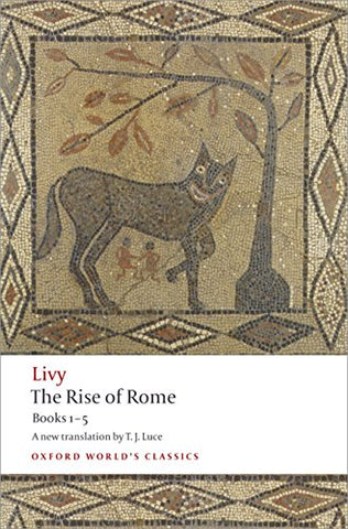 The Rise of Rome Books One to Five: Bks. 1-5 (Oxford World's Classics)