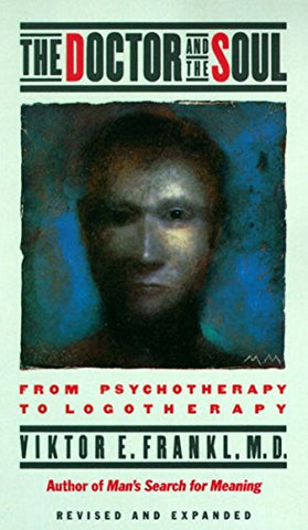 The Doctor and the Soul: From Psychotherapy to Logotherapy (Vintage)