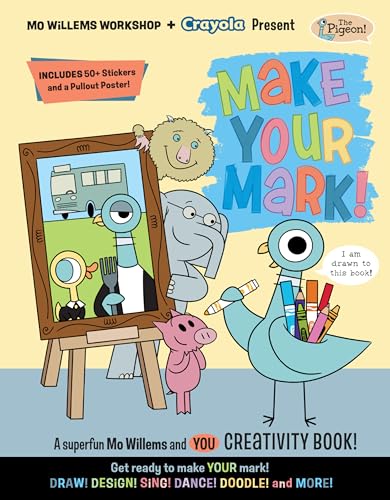 Mo Willems Workshop and Crayola Present:  Make Your Mark! : A superfun Mo Willems and YOU creativity book!