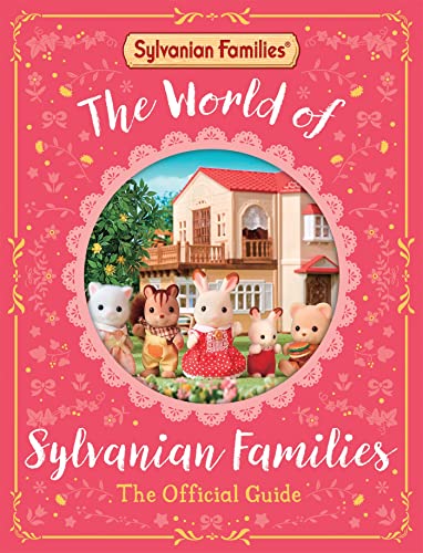 The World of Sylvanian Families Official Guide: The Perfect Gift for Fans of the Best Selling Collectable Toy
