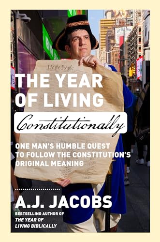 The Year of Living Constitutionally : One Man's Humble Quest to Follow the Constitution's Original Meaning