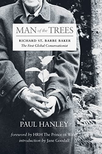 Man of the Trees : Richard St. Barbe Baker, the First Global Conservationist