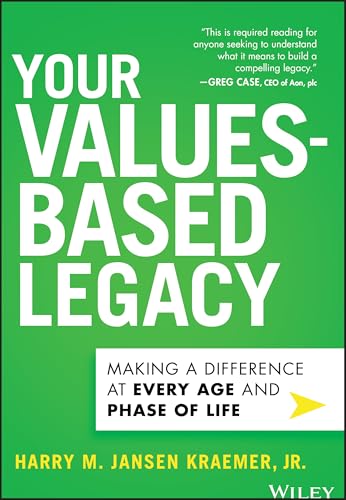 Your Values-Based Legacy : Making a Difference at Every Age and Phase of Life