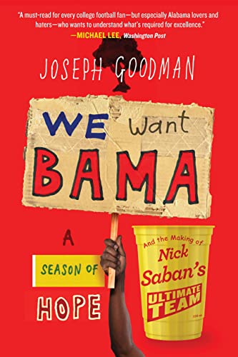 We Want Bama : A Season of Hope and the Making of Nick Saban's "Ultimate Team"