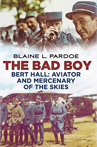 Bad Boy : Bert Hall, Aviator and Mercenary of the Skies