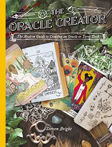 Oracle Creator, The: The Oracle Creator the Modern Guide to Creating an Oracle or Tarot Deck