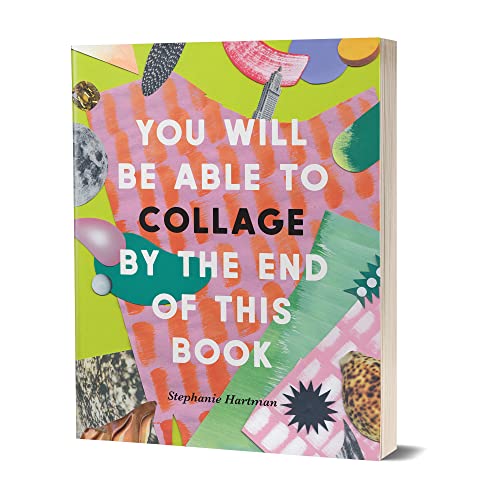 You Will Be Able to Collage by the End of This Book