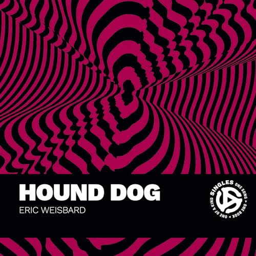Hound Dog : A Song by BigMama Thornton and Interpreted by Elvis Presley and Others