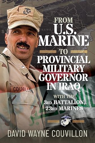 From US Marine to Provincial Military Governor in Iraq : With the 3rd Battalion, 23rd Marines