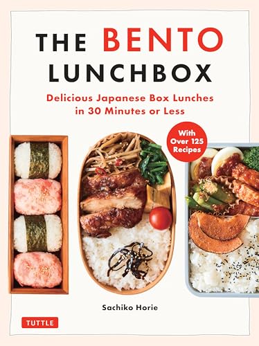The Bento Lunchbox : Delicious Japanese Box Lunches in 30 Minutes or Less (With Over 125 Recipes)