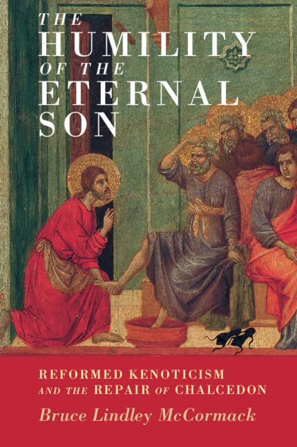 The Humility of the Eternal Son: Reformed Kenoticism and the Repair of Chalcedon: 18 (Current Issues in Theology, Series Number 18)