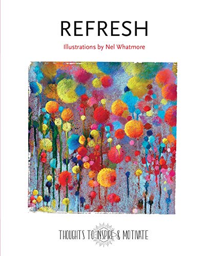 Refresh: Illustrated by Nel Whatmore (Thoughts to Inspire & Motivate)