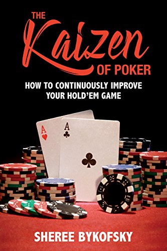 Kaizen of Poker, The How to Continuously Improve Your Hold'em Game