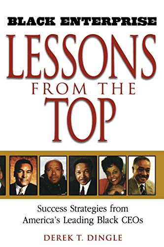 Black Enterprise Lessons from the Top: Success Strategies from Americas Leading Black CEOs
