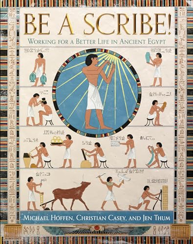Be a Scribe! : Working for a Better Life in Ancient Egypt