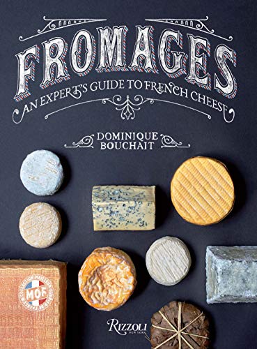Fromages: A French Master's Guide to the Cheeses of France: An Expert's Guide to French Cheese